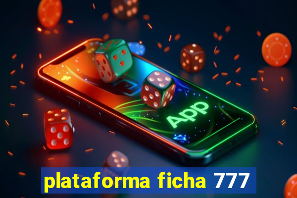 plataforma ficha 777